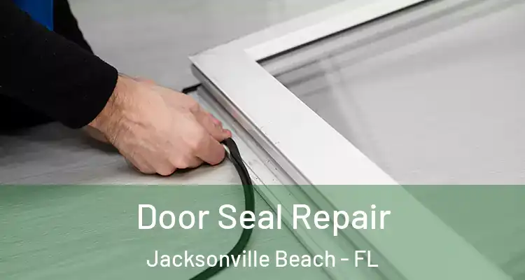  Door Seal Repair Jacksonville Beach - FL